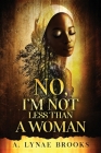 No, I'm Not Less Than a Woman By A. Lynae Brooks Cover Image