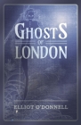 Ghosts of London By Elliot O'Donnell Cover Image