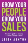 Grow Your People, Grow Your Sales: A leader's guide to creating a Growth Mindset Culture Cover Image