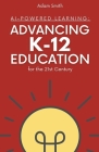 AI-Powered Learning: Advancing K12 Education for the 21st Century By Adam Smith Cover Image
