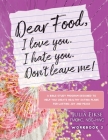 Dear Food, I Love You. I Hate You. Don't Leave Me! Workbook 3: A Bible Study Designed to Help You Create Healthy Eating Plans for Lasting Joy and Peac Cover Image