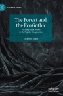 The Forest and the Ecogothic: The Deep Dark Woods in the Popular Imagination (Palgrave Gothic) By Elizabeth Parker Cover Image