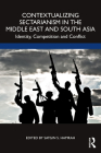 Contextualizing Sectarianism in the Middle East and South Asia: Identity, Competition and Conflict By Satgin Hamrah (Editor) Cover Image