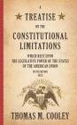 A Treatise on the Constitutional Limitations Which Rest Upon the Legislative Power of the States of the American Union: Fifth Edition (1883) By Thomas M. Cooley Cover Image