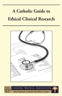 A Catholic Guide to Ethical Clinical Research Cover Image