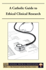 A Catholic Guide to Ethical Clinical Research By National Catholic Bioethics Center Cover Image