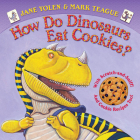 How Do Dinosaurs Eat Cookies? By Jane Yolen, Mark Teague (Illustrator) Cover Image