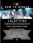 How to Debate the So-Called Salafiyyah: A Handbook for Methodically Refuting Wahhabis about the Attributes, Madhhabs, Innovations And Tawassul Cover Image