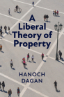 A Liberal Theory of Property By Hanoch Dagan Cover Image