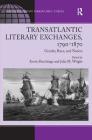 Transatlantic Literary Exchanges, 1790-1870: Gender, Race, and Nation By Julia M. Wright, Kevin Hutchings (Editor) Cover Image