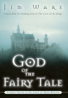 The God of the Fairy Tale: Finding Truth in the Land of Make-Believe Cover Image
