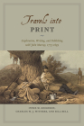 Travels into Print: Exploration, Writing, and Publishing with John Murray, 1773-1859 By Innes M. Keighren, Charles W. J. Withers, Bill Bell Cover Image