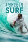 J'peux pas j'ai surf: Carnet de notes pour sportif et passionnées de surf moderne et original - phrase drôle - 120 pages au format A5 By Edition Mg Cover Image