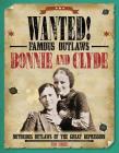 Bonnie and Clyde: Notorious Outlaws of the Great Depression (Wanted! Famous Outlaws) By Tim Cooke Cover Image