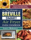 The Ultimate Breville Smart Air Fryer Oven Cookbook: Delicious Dependable Recipes for Beginners and Advanced Users By Lance Mahoney Cover Image