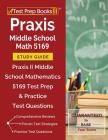 Praxis Middle School Math 5169 Study Guide: Praxis II Middle School Mathematics 5169 Test Prep & Practice Test Questions By Test Prep Books Math Exam Team Cover Image
