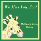 We Miss You, Zoo! By Anna Hickey, Molly Hickey Cover Image