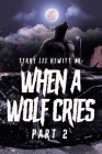 When a Wolf Cries: Part 2 By Jr. Hewitt, Terry Lee Cover Image