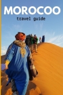 Morocoo travel guide: (Full Travel Guide) By Imane Bera Guide Cover Image