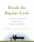 Break the Bipolar Cycle: A Day by Day Guide to Living with Bipolar Disorder By Elizabeth Brondolo, Xavier Amador Cover Image