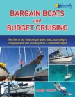 Bargain Boats and Budget Cruising: The Fine Art of Selecting a Great Boat, Outfitting It, Living Aboard and Cruising it on a Minimal Budget By Todd Duff Cover Image