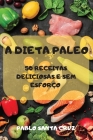 A Dieta Paleo 50 Receitas Deliciosas E Sem Esforço By Pablo Santa Cruz Cover Image