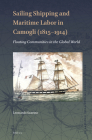 Sailing Shipping and Maritime Labor in Camogli (1815--1914): Floating Communities in the Global World (Brill's Studies in Maritime History #13) By Leonardo Scavino Cover Image