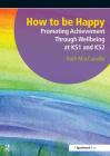 How to Be Happy: Promoting Achievement Through Wellbeing at Ks1 and Ks2 Cover Image