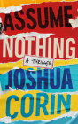 Assume Nothing: A Thriller By Joshua Corin Cover Image