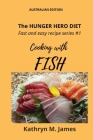 The HUNGER HERO DIET - Fast and easy recipe series #1: Cooking with FISH By Kathryn M. James Cover Image