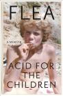 Acid for the Children: A Memoir By Flea, Patti Smith (Foreword by) Cover Image