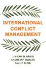 International Conflict Management By J. Michael Greig, Andrew P. Owsiak, Paul F. Diehl Cover Image