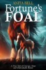 Fortune's Foal: A True Tale of Courage, Hope, and Unbreakable Bonds Cover Image