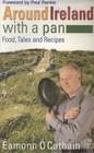 Around Ireland with a Pan: Food, Tales and Recipes By Eamonn O. Cathain Cover Image