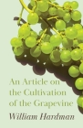 An Article on the Cultivation of the Grapevine By William Hardman Cover Image