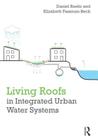 Living Roofs in Integrated Urban Water Systems By Daniel Roehr, Elizabeth Fassman-Beck Cover Image