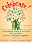 Celebrate!: An Anti-Bias Guide to Including Holidays in Early Childhood Programs By Julie Bisson, Louise Derman-Sparks (Foreword by) Cover Image