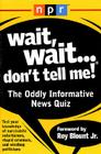 Wait,  Wait...Don't Tell Me!: The Oddly Informative News Quiz Cover Image
