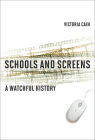 Schools and Screens: A Watchful History By Victoria Cain Cover Image