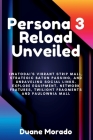Persona 3 Reload Unveiled: Iwatodai's Vibrant Strip Mall, Strategic Baton Passing, and Unraveling Social Links. Explore Equipment, Network Featur By Duane Morado Cover Image