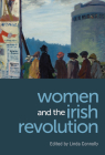 Women and the Irish Revolution: Feminism, Activism, Violence Cover Image