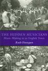 The Hidden Musicians: Music-Making in an English Town By Ruth Finnegan Cover Image