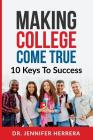 Making College Come True: 10 Keys To Success For Anyone By Aurora Winter (Introduction by), Bryce Winter, Jennifer Herrera Cover Image