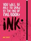 You Will be Able to Draw by the End of this Book: Ink Cover Image