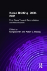 Korea Briefing: 2000-2001: First Steps Toward Reconciliation and Reunification (Asia Society Briefings) By Kongdan Oh, Ralph C. Hassig Cover Image