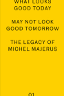what looks good today may not look good tomorrow: The Legacy of Michel Majerus (Mudam Series) Cover Image