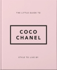The Little Guide to Coco Chanel: Style to Live by By Hippo! Orange Cover Image