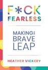 F*ck Fearless: Making The Brave Leap Cover Image