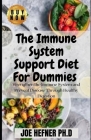 The Immune System Support Diet For Dummies: Strengthen the Immune System and Prevent Disease Through Healthy Digestion By Joe Hefner Ph. D. Cover Image