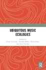 Ubiquitous Music Ecologies By Victor Lazzarini (Editor), Damián Keller (Editor), Nuno Otero (Editor) Cover Image